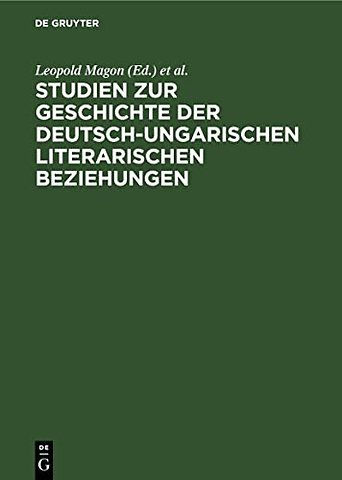 Studien zur Geschichte der deutsch–ungarischen literarischen Beziehungen