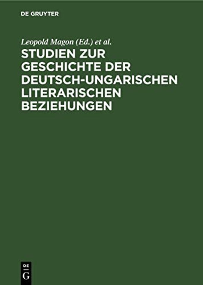 Studien zur Geschichte der deutsch–ungarischen literarischen Beziehungen