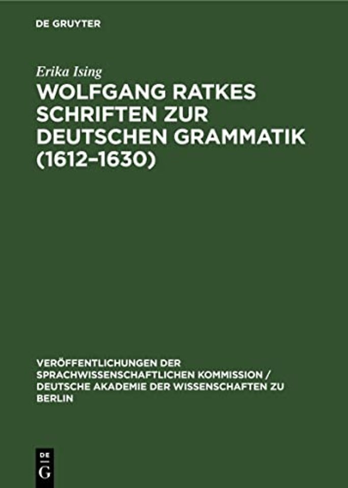 Wolfgang Ratkes Schriften Zur Deutschen Grammatik (1612-1630)