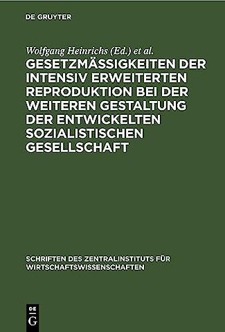 Gesetzmäβigkeiten der intensiv erweiterten Reproduktion bei der weiteren Gestaltung der entwickelten sozialistischen Gesellschaft
