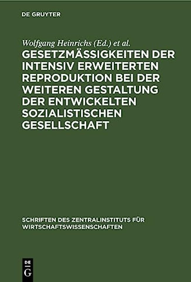 Gesetzmaßigkeiten Der Intensiv Erweiterten Reproduktion Bei Der Weiteren Gestaltung Der Entwickelten Sozialistischen Gesellschaft
