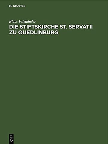 Die Stiftskirche St. Servatii zu Quedlinburg – Geschichte ihrer Restaurierung und Ausstattung