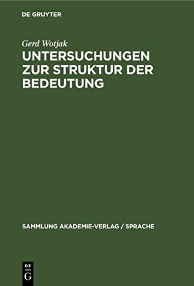 Untersuchungen zur Struktur der Bedeutung – Ein Beitrag zu Gegenstand und Methode der modernen Bedeutungsforschung unter besonderer Berücksichtig