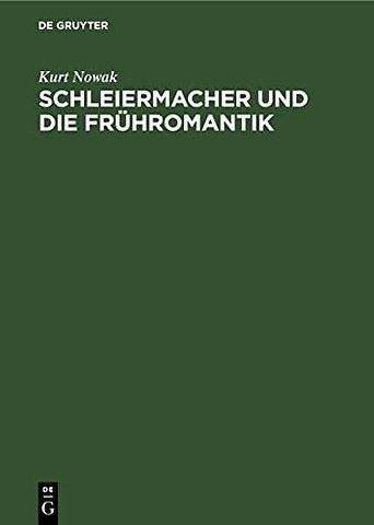 Schleiermacher und die Frühromantik – Eine literaturgeschichtliche Studie zum romantischen Religionsverständnis und Menschenbild am Ende des