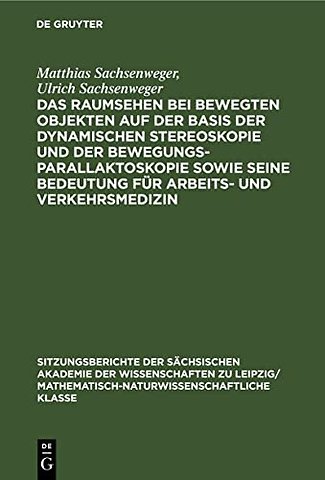 Das Raumsehen bei bewegten Objekten auf der Basis der dynamischen Stereoskopie und der Bewegungsparallaktoskopie sowie seine Bedeutung fü