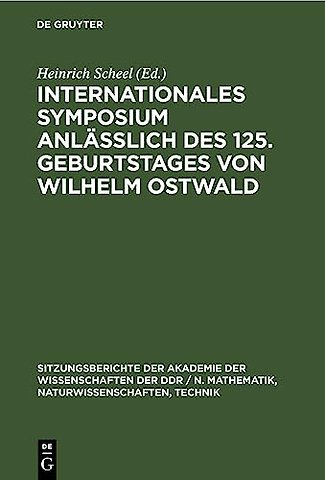 Internationales Symposium anläβlich des 125. Geburtstages von Wilhelm Ostwald