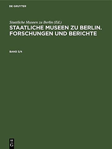 Staatliche Museen zu Berlin. Forschungen und Berichte. Band 3/4