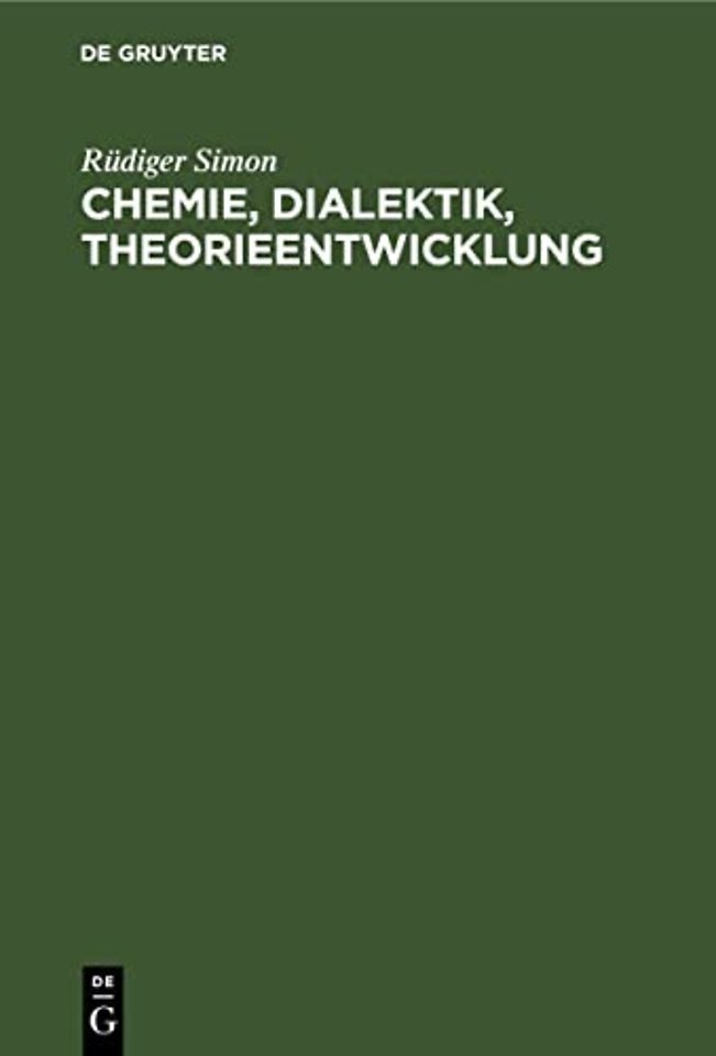 Chemie, Dialektik, Theorieentwicklung – Eine Untersuchung zu philosophischen Fragen der Chemie im Zusammenhang mit der Entwicklung der Theorie üb