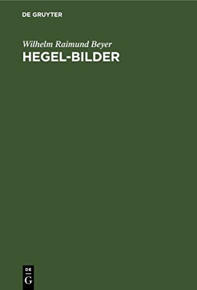 Hegel–Bilder – Kritik der Hegel–Deutungen