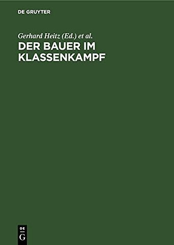 Der Bauer im Klassenkampf – Studien zur Geschichte des deutschen Bauernkrieges und der bäuerlichen Klassenkämpfe im Spätfeudalismus