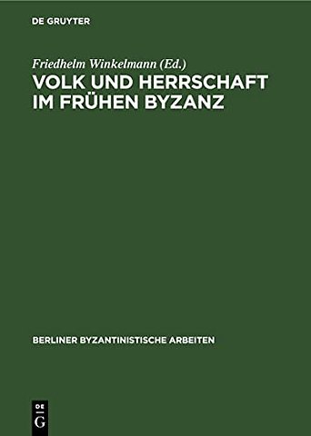 Volk und Herrschaft im Frühen Byzanz – Methodische und quellenkritische Probleme