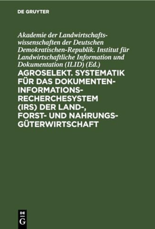 Agroselekt. Systematik Fur Das Dokumenten-Informationsrecherchesystem (Irs) Der Land-, Forst- Und Nahrungsguterwirtschaft