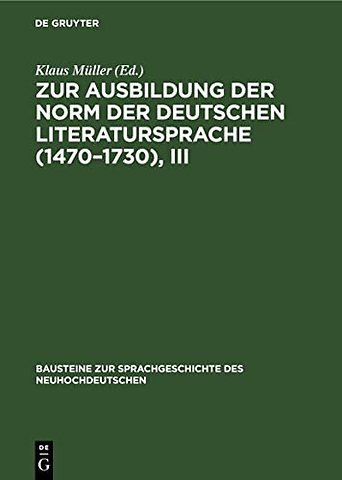 Zur Ausbildung der Norm der deutschen Literatursprache (1470–1730), III