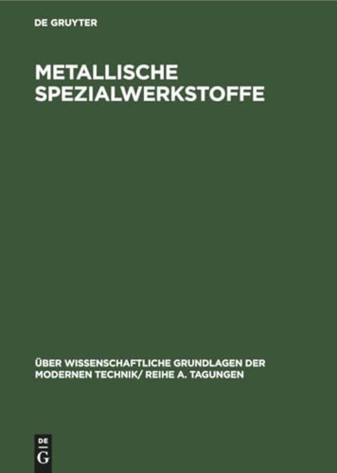 Metallische Spezialwerkstoffe – Vorträge, gehalten auf dem internationalen Kolloquium für metallische Spezialwerkstoffe des Forschungsinstit