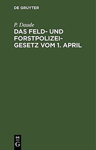Das Feld– und Forstpolizeigesetz vom 1. April