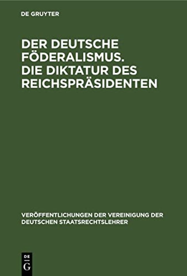 Der Deutsche Foderalismus. Die Diktatur Des Reichsprasidenten