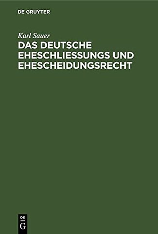 Das deutsche Eheschlieβungs und Ehescheidungsrec – Unter Berücksichtigung der Haager internationalen Privatrechtsabkommen vom 12. Juni 1902