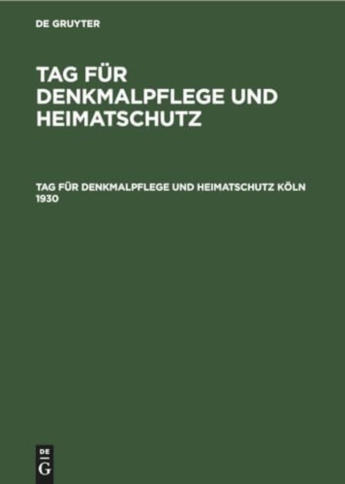 Tag für Denkmalpflege und Heimatschutz Köln 1930 – Tagungsbericht und Beiträge zur Heimat– und Kunstgeschichte Kölns und des rheinischen Landes