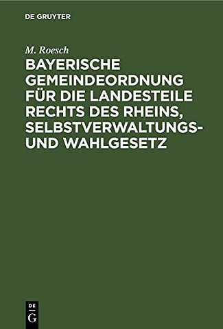 Bayerische Gemeindeordnung für die Landesteile rechts des Rheins, Selbstverwaltungs– und Wahlgesetz