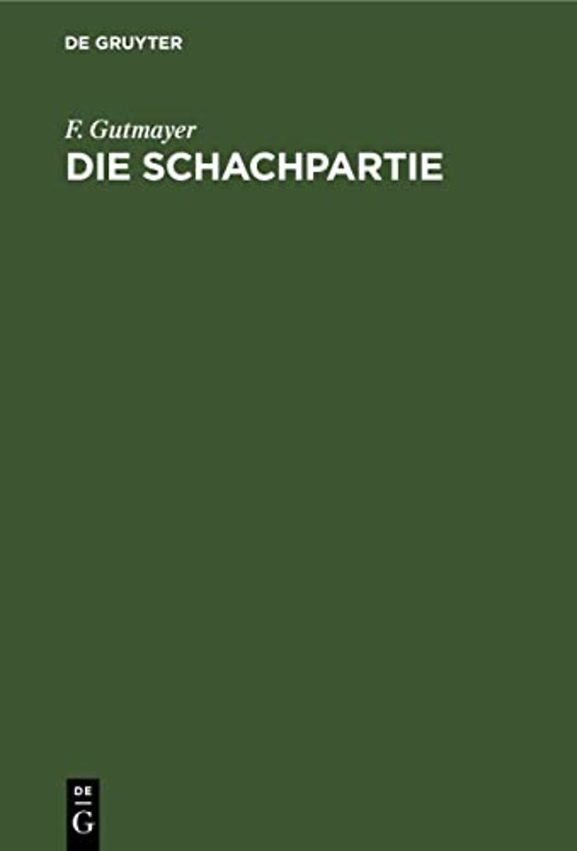 Die Schachpartie – Leichtfasslicher Katechismus die Schachspielkunst nach neuer Methode schnell, gründlich und bequem zu erlernen