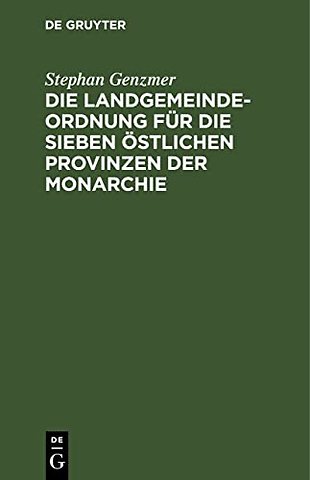 Die Landgemeindeordnung für die sieben östlichen – Vom 3. Juli 1891. Nebst dem Zweckverbandsgesetze vom 19. Juli 1911