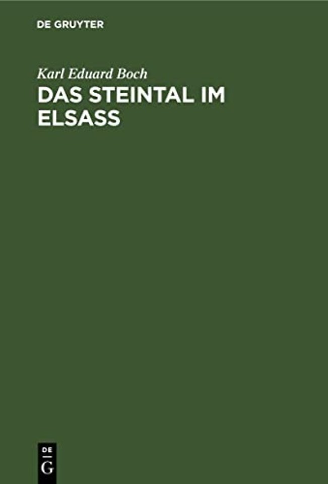 Das Steintal im Elsass – Eine geschichtliche Studie über die ehemalige Herrschaft Stein und deren Herren, sowie über die Entwicklung des gesam