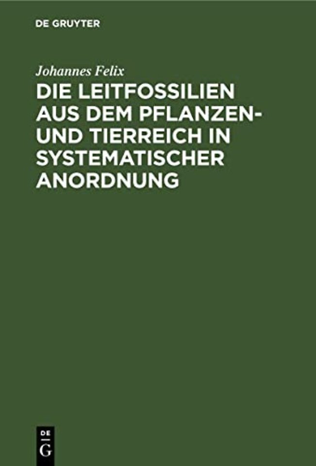 Die Leitfossilien aus dem Pflanzen– und Tierreich In systematischer Anordnung
