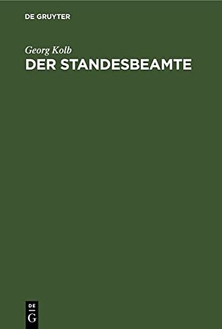 Der Standesbeamte – Praktische Anleitung zur Vollzüge des Reichsgesetzes vom 6. Februar 1875 über die Beurkundung des Personenstandes und die E