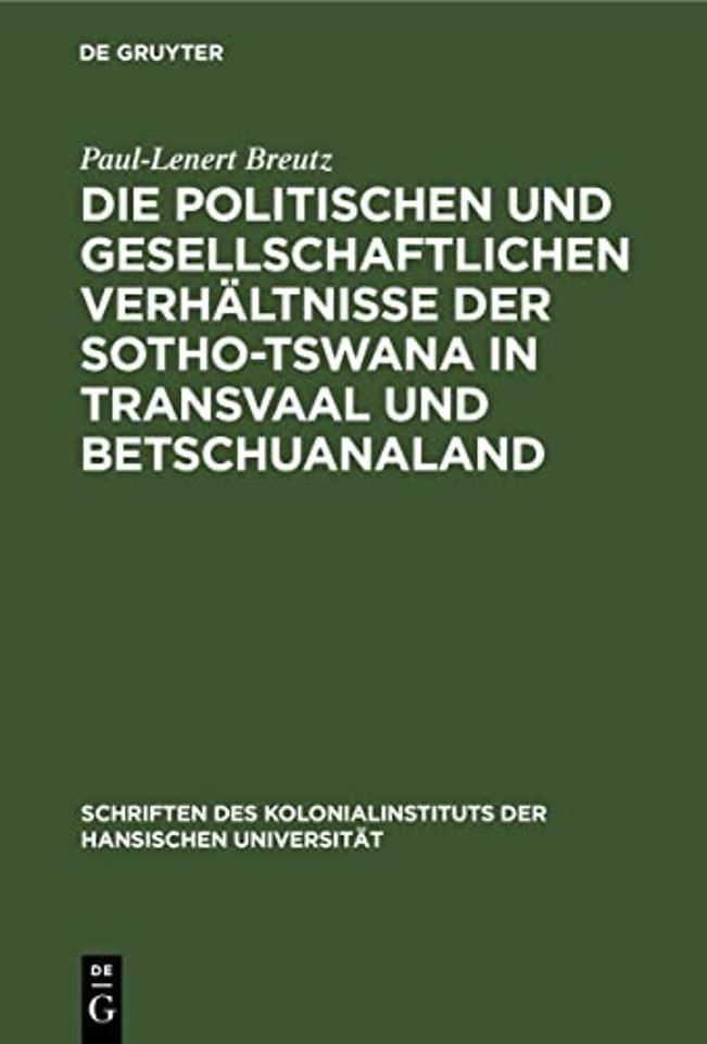 Die Politischen Und Gesellschaftlichen Verhaltnisse Der Sotho-Tswana in Transvaal Und Betschuanaland