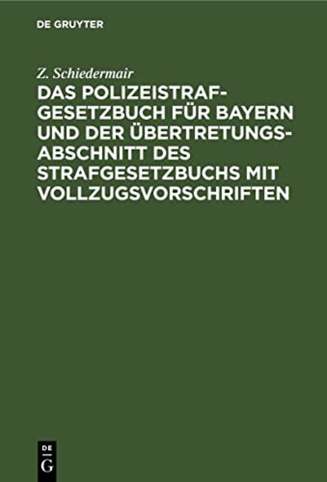 Das Polizeistrafgesetzbuch Fur Bayern Und Der Ubertretungsabschnitt Des Strafgesetzbuchs Mit Vollzugsvorschriften