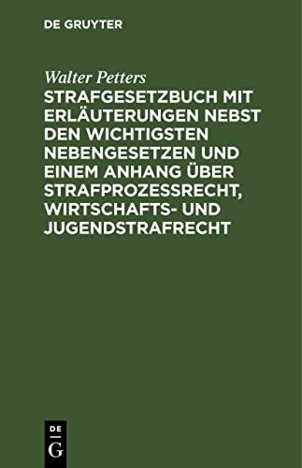 Strafgesetzbuch mit Erläuterungen nebst den wichtigsten Nebengesetzen und einem Anhang über Strafprozessrecht, Wirtschafts– und Jugendstrafrec