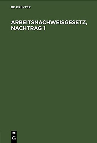 Arbeitsnachweisgesetz, Nachtrag 1 – Mit den Ausführungsbestimmungen des Reichs und der Länder
