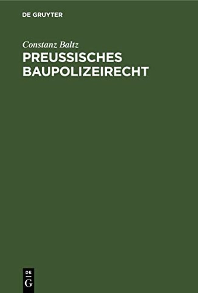Preussisches Baupolizeirecht – Unter besonderer Berücksichtigung der Baupolizeiordnung für den Stadtkreis Berlin vom 15. August 1897. Für den pra