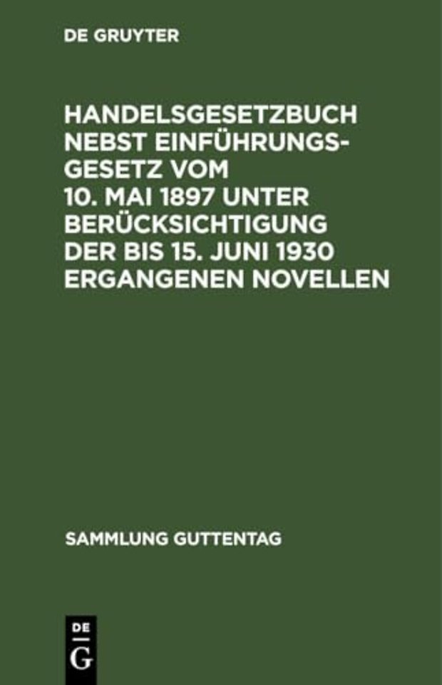 Handelsgesetzbuch Nebst Einfuhrungsgesetz Vom 10. Mai 1897 Unter Berucksichtigung Der Bis 15. Juni 1930 Ergangenen Novellen