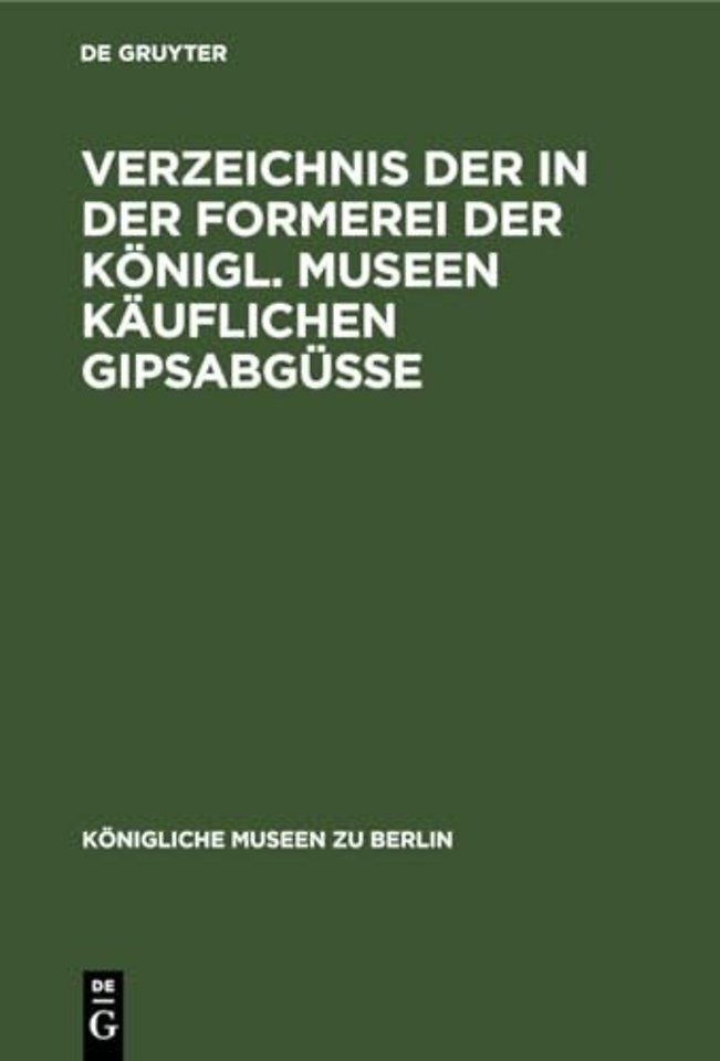 Verzeichnis Der in Der Formerei Der Konigl. Museen Kauflichen Gipsabgusse