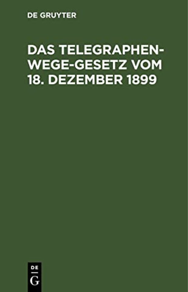 Das Telegraphenwege-Gesetz Vom 18. Dezember 1899