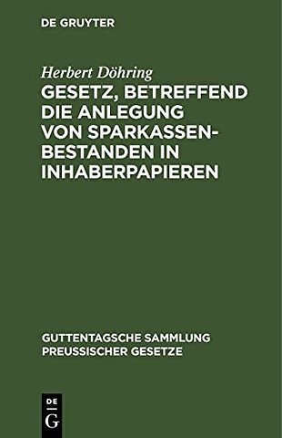 Gesetz, Betreffend Die Anlegung Von Sparkassenbestanden in Inhaberpapieren