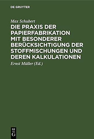 Die Praxis der Papierfabrikation mit besonderer – Praktisches Handbuch für Papierfabrikanten, technische und kaufmännische Direktoren, Werkführe