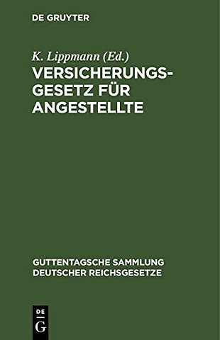 Versicherungsgesetz für Angestellte – nebst den Ausführungs–Vorschriften und –Bestimmungen, sämtlichen Kriegsverordnungen und den Verordnungen
