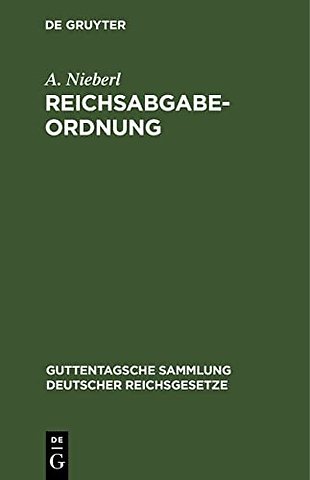 Reichsabgabeordnung – Vom 13. Dezember 1919, nebst Einführungsverordnung vom 18. Dezember 1919 und Übergangsverordnung vom 11. Oktober 1921