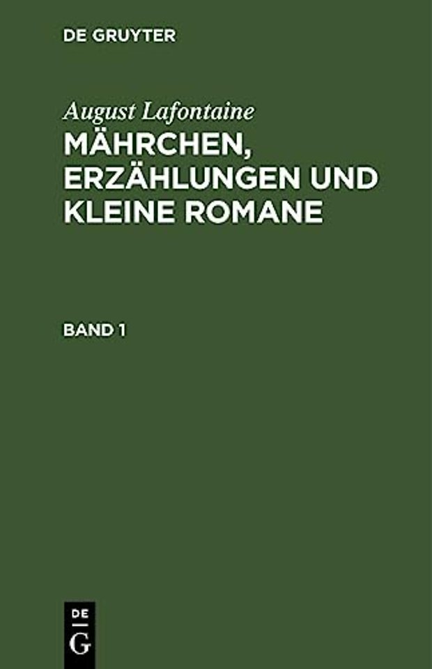 August Lafontaine: Mahrchen, Erzahlungen Und Kleine Romane. Band 1