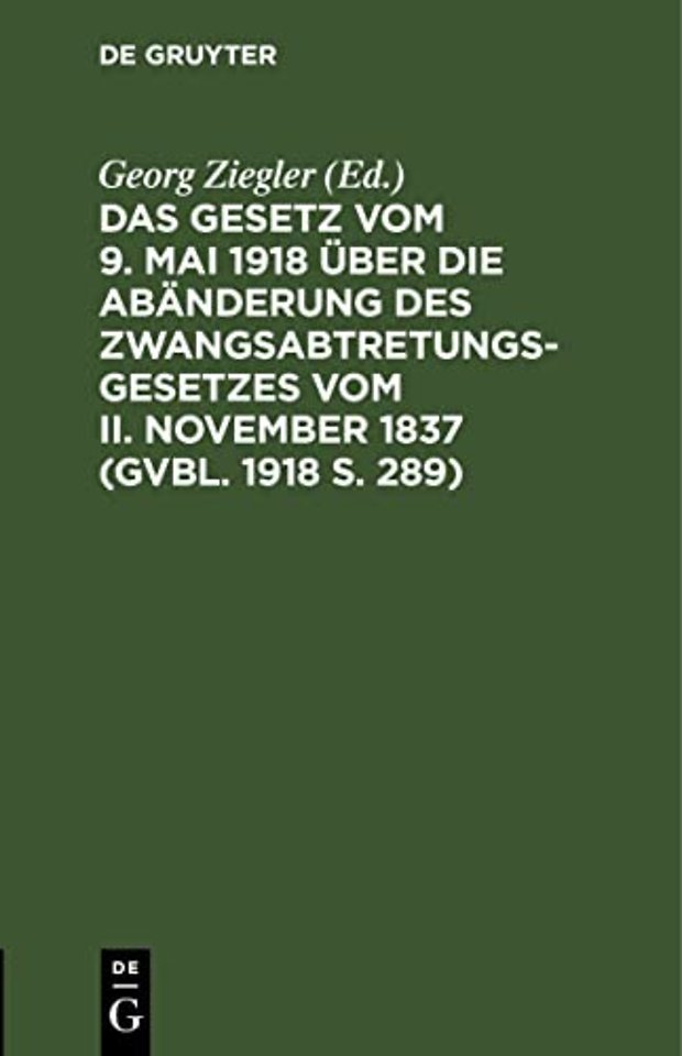 Das Gesetz Vom 9. Mai 1918 Uber Die Abanderung Des Zwangsabtretungsgesetzes Vom II. November 1837 (Gvbl. 1918 S. 289)