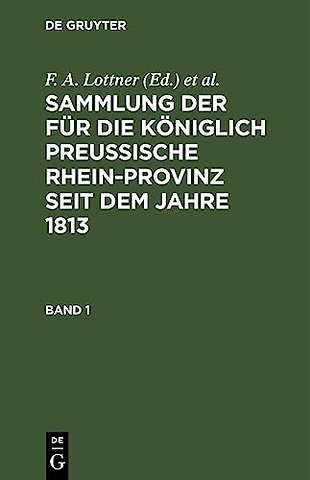 Sammlung der für die Königlich Preussische Rhein–Provinz seit dem Jahre 1813. Band 1