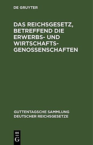 Das Reichsgesetz, Betreffend Die Erwerbs- Und Wirtschaftsgenossenschaften