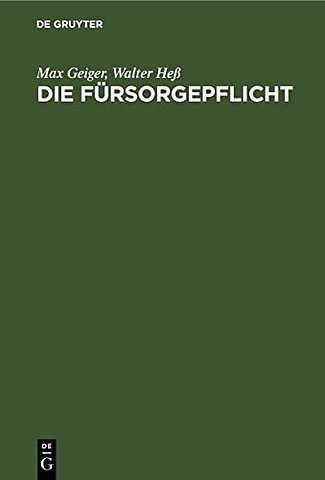 Die Fürsorgepflicht – (Reichsverordnung über die Fürsorgepflicht, Reichsgrundsätze, fürsorgerechtliche Nebengesetze, Bayerische Ausfüh
