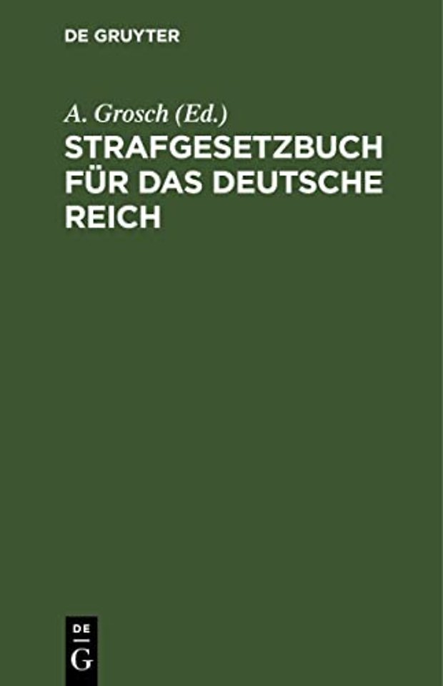 Strafgesetzbuch für das Deutsche Reich – mit Nebengesetzen und Erläuterungen, sowie einem Anhang über Grundsätze und wichtige Bestimmungen d