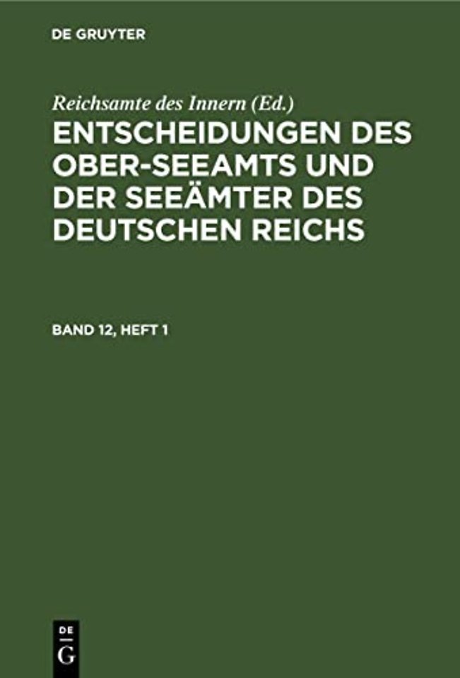 Entscheidungen Des Ober-Seeamts Und Der Seeamter Des Deutschen Reichs. Band 12, Heft 1
