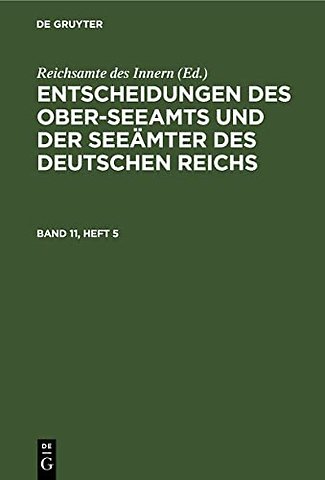 Entscheidungen Des Ober-Seeamts Und Der Seeamter Des Deutschen Reichs. Band 11, Heft 5