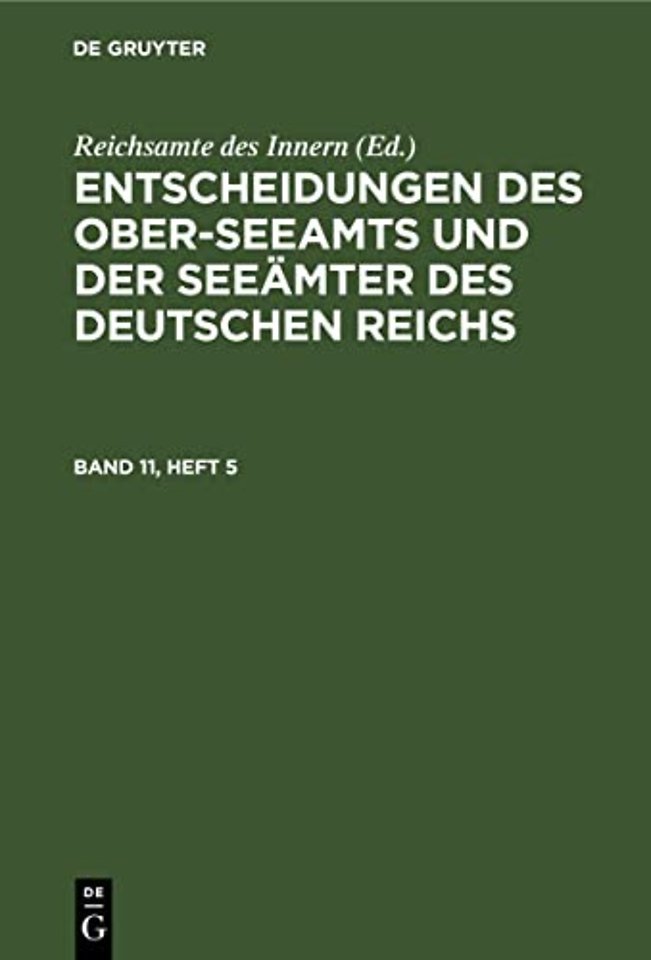 Entscheidungen Des Ober-Seeamts Und Der Seeamter Des Deutschen Reichs. Band 11, Heft 5
