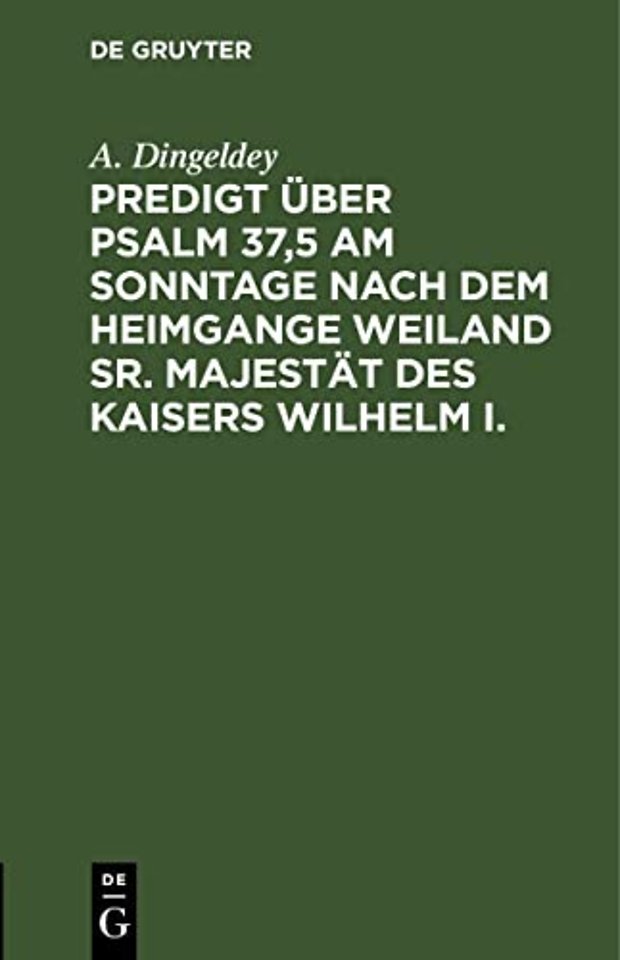 Predigt Uber Psalm 37,5 Am Sonntage Nach Dem Heimgange Weiland Sr. Majestat Des Kaisers Wilhelm I.